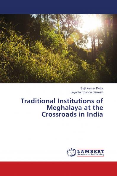 Traditional Institutions of Meghalaya at the Crossroads in India