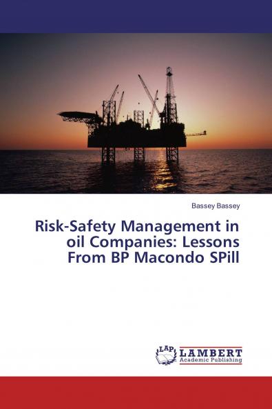 Risk-Safety Management in oil Companies: Lessons From BP Macondo SPill