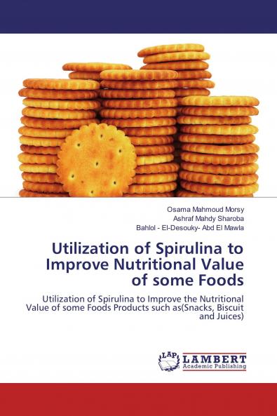 Utilization of Spirulina to Improve Nutritional Value of some Foods