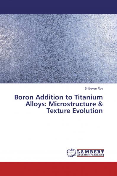 Boron Addition to Titanium Alloys: Microstructure & Texture Evolution
