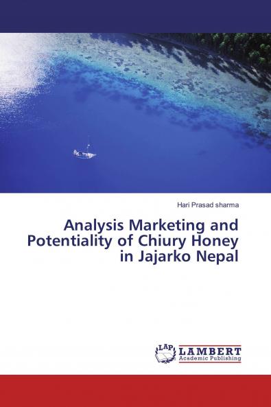 Analysis Marketing and Potentiality of Chiury Honey in Jajarko Nepal
