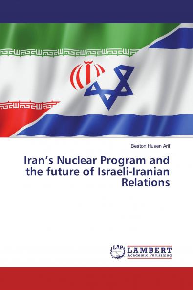 Iran���s Nuclear Program and the future of Israeli-Iranian Relations