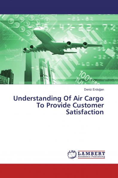 Understanding Of Air Cargo To Provide Customer Satisfaction