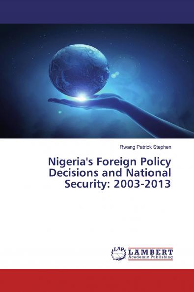 Nigeria's Foreign Policy Decisions and National Security: 2003-2013