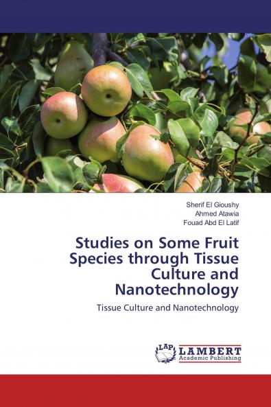 Studies on Some Fruit Species through Tissue Culture and Nanotechnology