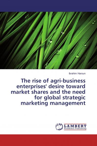 The rise of agri-business enterprises' desire toward market shares and the need for global strategic marketing management