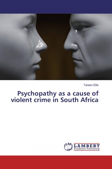 Psychopathy as a cause of violent crime in South Africa