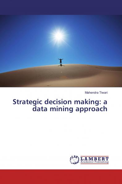 Strategic decision making: a data mining approach