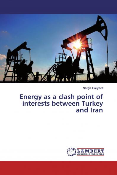 Energy as a clash point of interests between Turkey and Iran