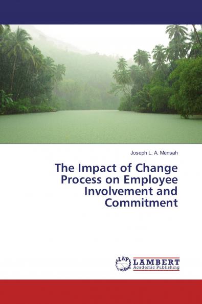 The Impact of Change Process on Employee Involvement and Commitment