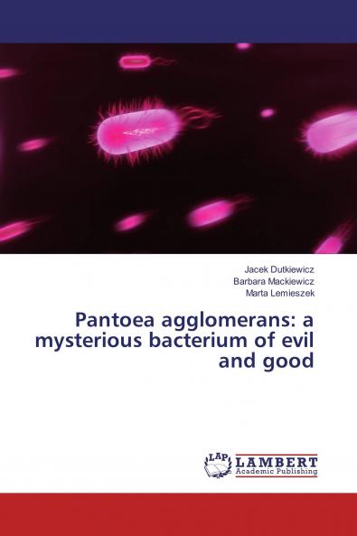 Pantoea agglomerans: a mysterious bacterium of evil and good