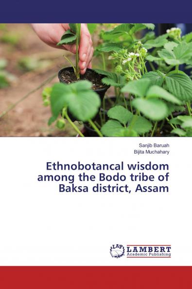 Ethnobotancal wisdom among the Bodo tribe of Baksa district Assam