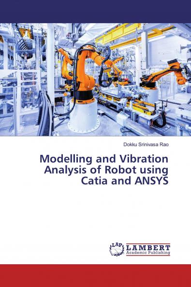 Modelling and Vibration Analysis of Robot using Catia and ANSYS