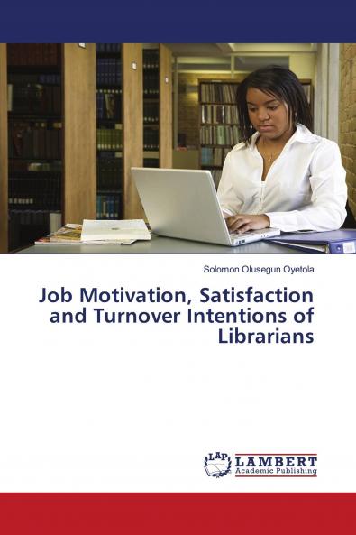 Job Motivation Satisfaction and Turnover Intentions of Librarians