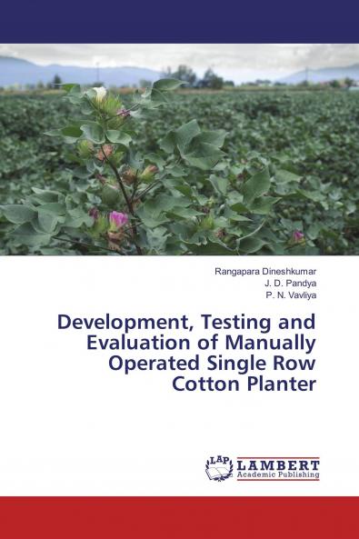 Development Testing and Evaluation of Manually Operated Single Row Cotton Planter