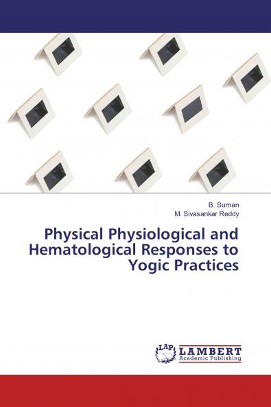 Physical Physiological and Hematological Responses to Yogic Practices