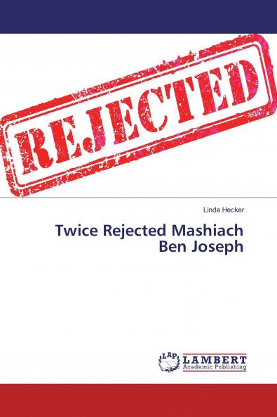 Twice Rejected Mashiach Ben Joseph