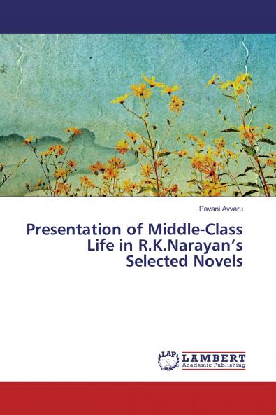 Presentation of Middle-Class Life in R.K.Narayan���s Selected Novels
