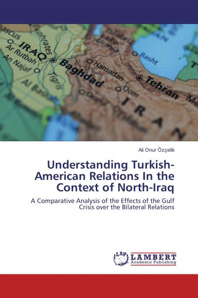 Understanding Turkish-American Relations In the Context of North-Iraq