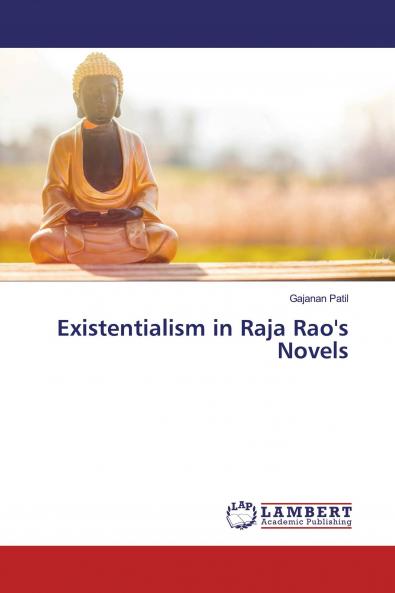 Existentialism in Raja Rao's Novels