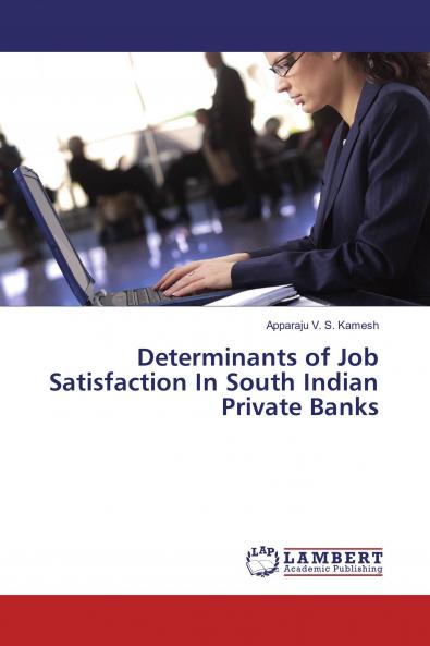 Determinants of Job Satisfaction In South Indian Private Banks