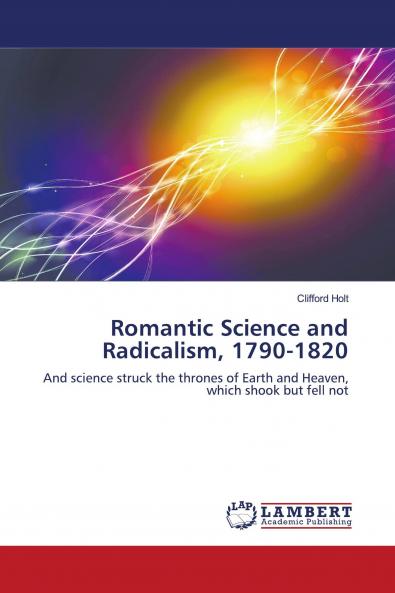 Romantic Science and Radicalism 1790-1820