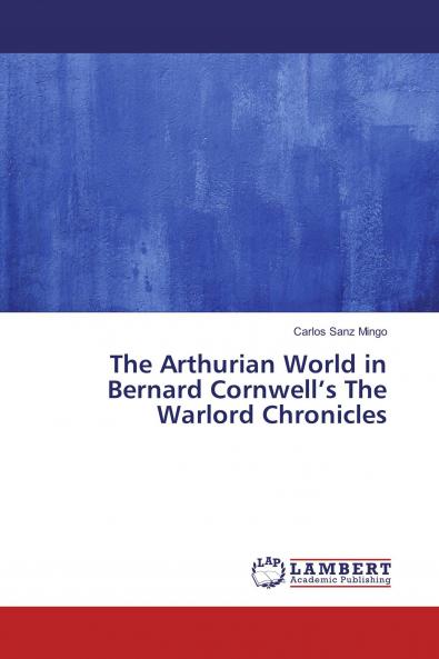 The Arthurian World in Bernard Cornwell���s The Warlord Chronicles