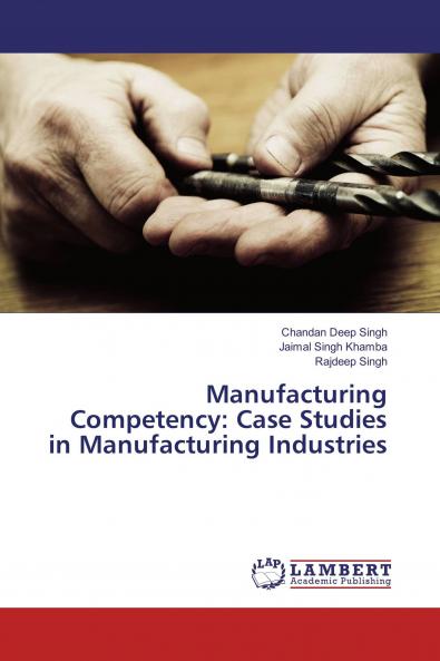 Manufacturing Competency: Case Studies in Manufacturing Industries