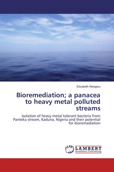 Bioremediation; a panacea to heavy metal polluted streams