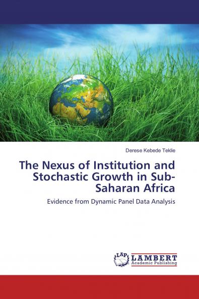The Nexus of Institution and Stochastic Growth in Sub- Saharan Africa