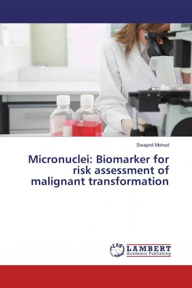 Micronuclei: Biomarker for risk assessment of malignant transformation
