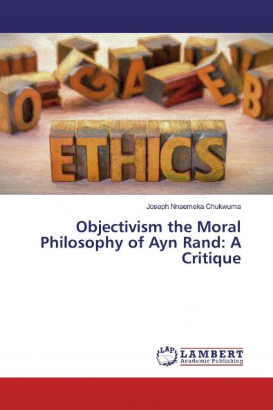 Objectivism the Moral Philosophy of Ayn Rand