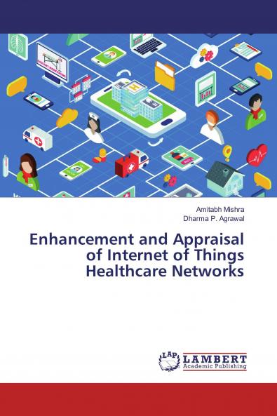Enhancement and Appraisal of Internet of Things Healthcare Networks