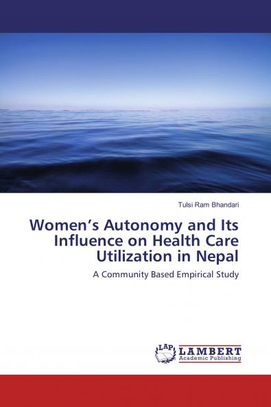 Women���s Autonomy and Its Influence on Health Care Utilization in Nepal