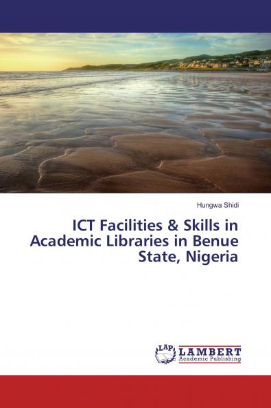 ICT Facilities & Skills in Academic Libraries in Benue State Nigeria