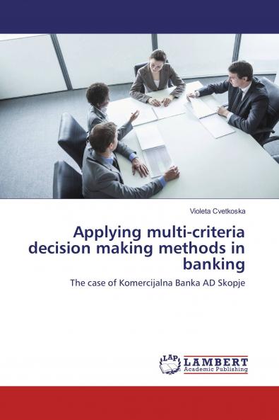 Applying multi-criteria decision making methods in banking
