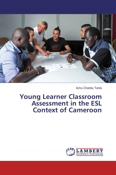 Young Learner Classroom Assessment in the ESL Context of Cameroon
