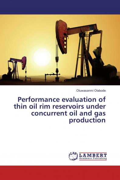 Performance evaluation of thin oil rim reservoirs under concurrent oil and gas production