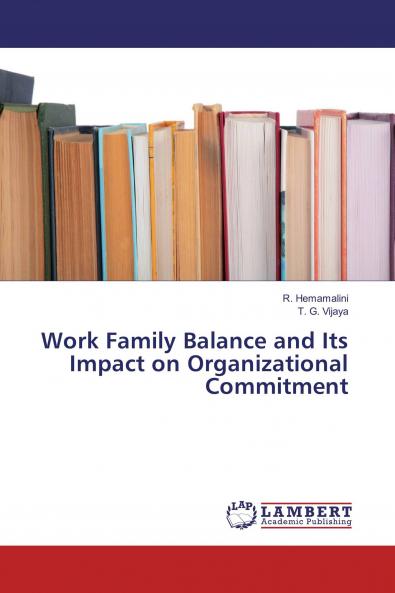 Work Family Balance and Its Impact on Organizational Commitment