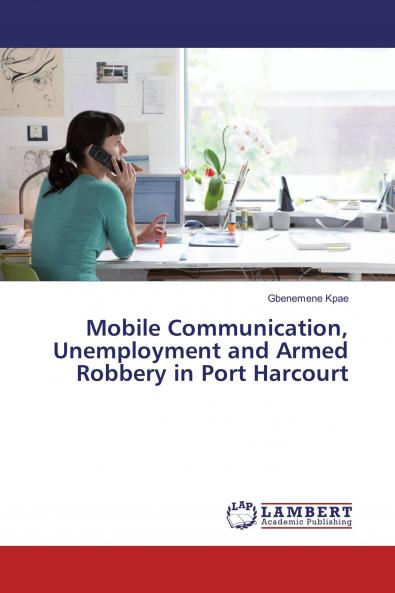 Mobile Communication Unemployment and Armed Robbery in Port Harcourt