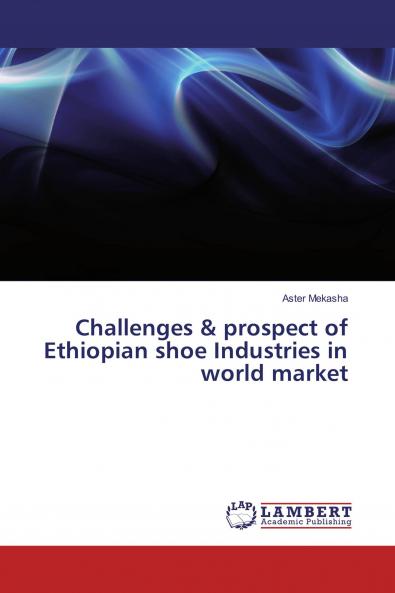 Challenges & prospect of Ethiopian shoe Industries in world market