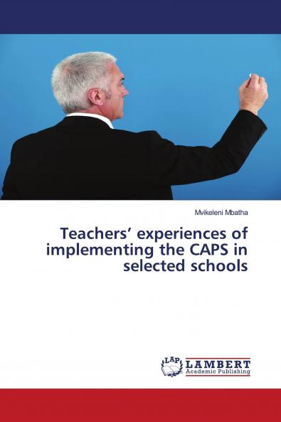 Teachers' experiences of implementing the CAPS in selected schools