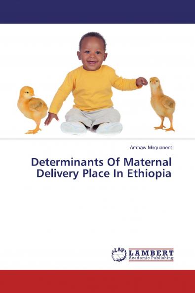 Determinants Of Maternal Delivery Place In Ethiopia