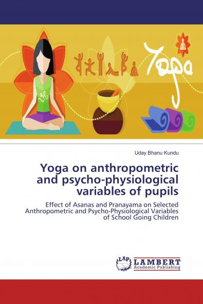 Yoga on anthropometric and psycho-physiological variables of pupils