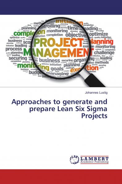 Approaches to generate and prepare Lean Six Sigma Projects