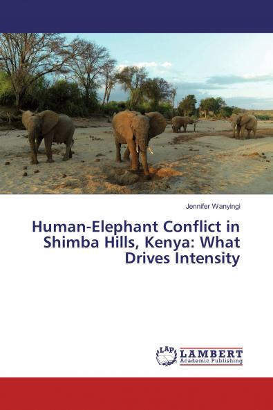 Human-Elephant Conflict in Shimba Hills Kenya: What Drives Intensity