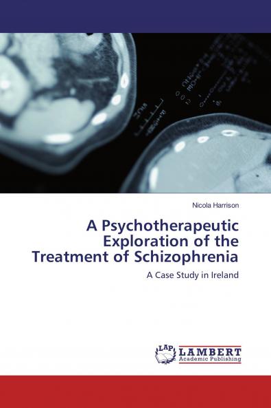 A Psychotherapeutic Exploration of the Treatment of Schizophrenia
