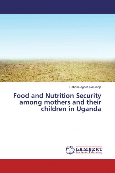 Food and Nutrition Security among mothers and their children in Uganda