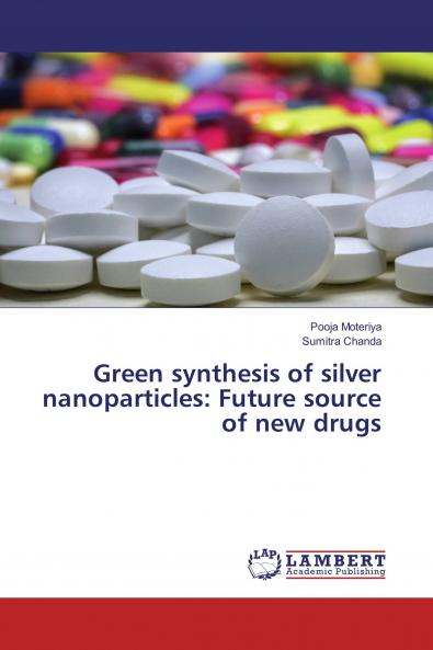 Green synthesis of silver nanoparticles: Future source of new drugs