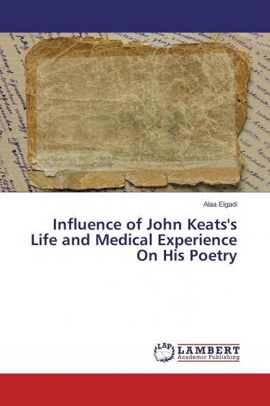 Influence of John Keats's Life and Medical Experience On His Poetry
